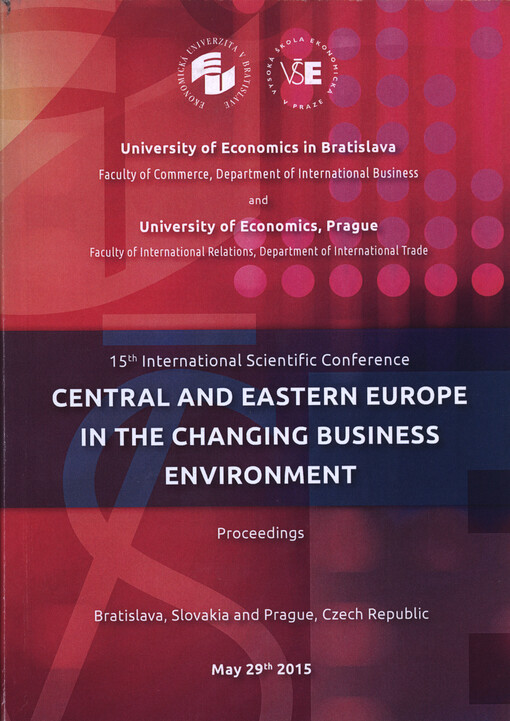 Central and Eastern Europe in the Changing Business Environment : 15th international scientific conference : 29th May 2015 Prague, Czech Republic and Bratislava, Slovakia
