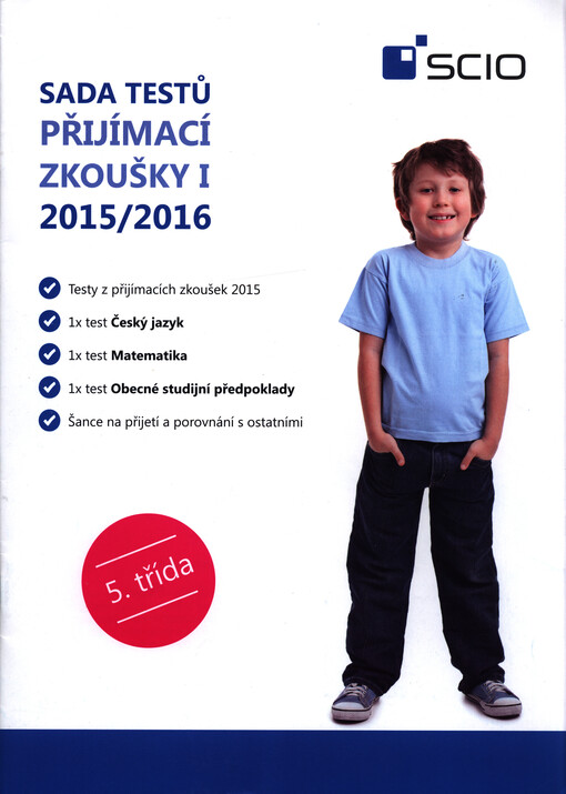 Sada testů Přijímací zkoušky I 2015/2016 : testy z přijímacích zkoušek 2015 : 1x test český jazyk : 1x test matematika : 1x test obecné studijní předpoklady : 5. třída