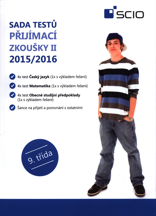 Sada testů Přijímací zkoušky II 2015/2016 - 9. třída : 4x test Český jazyk (1x s výkladem řešení) : 4x test Matematika (1x s výkladem řešení) : 4x test Obecné studijní předpoklady (1x s výkladem řešení)