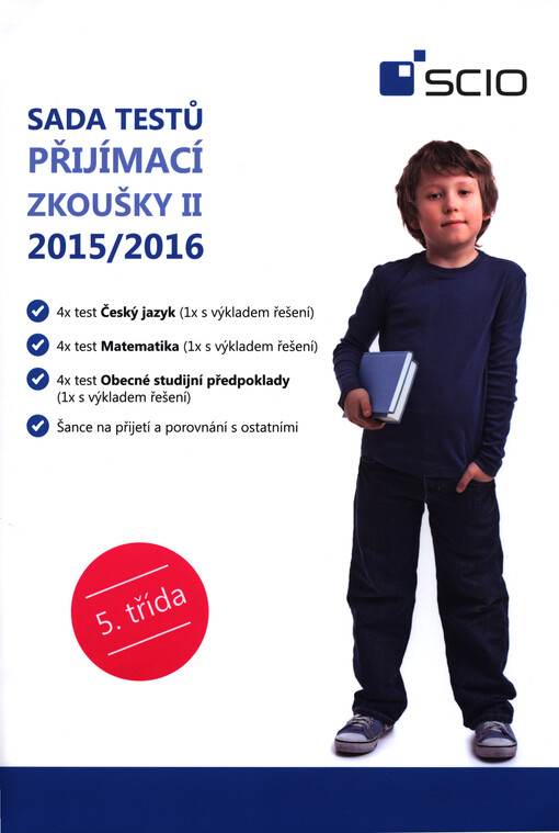 Sada testů Přijímací zkoušky II 2015/2016 - 5. třída : 4x test Český jazyk (1x s výkladem řešení) : 4x test Matematika (1x s výkladem řešení) : 4x test Obecné studijní předpoklady (1x s výkladem řešení)