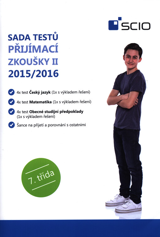 Sada testů Přijímací zkoušky II 2015/2016 - 7. třída : 4x test Český jazyk (1x s výkladem řešení) : 4x test Matematika (1x s výkladem řešení) : 4x test Obecné studijní předpoklady (1x s výkladem řešení)