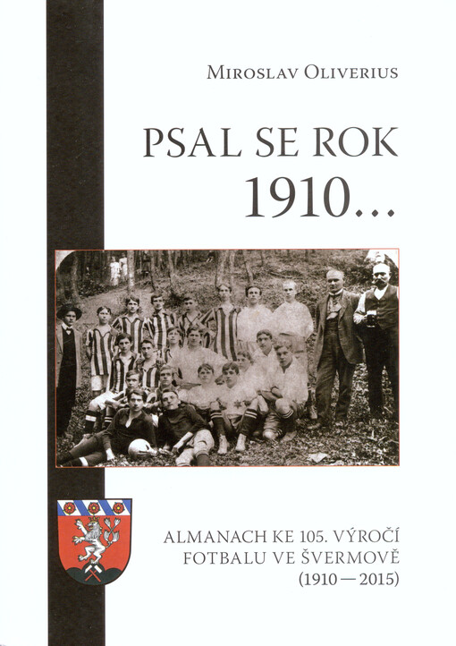 Psal se rok 1910... : almanach ke 105. výročí fotbalu ve Švermově (1910-2015)