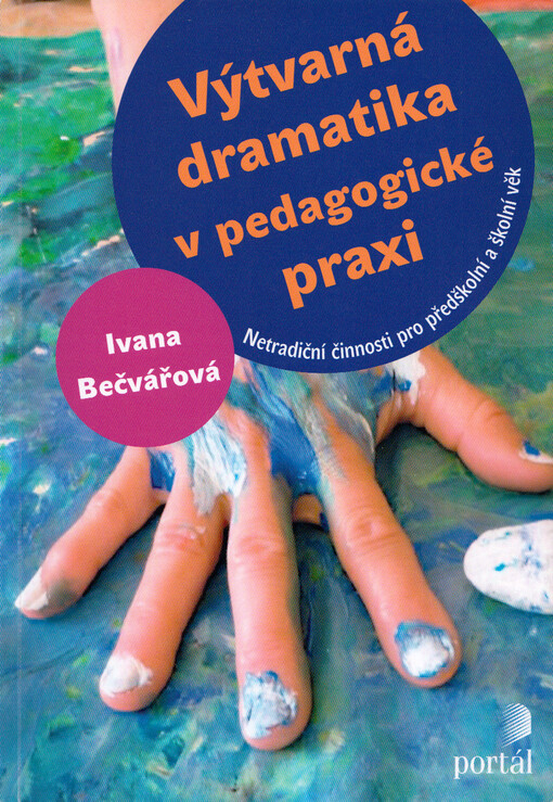 Výtvarná dramatika v pedagogické praxi : netradiční činnosti pro předškolní a školní věk