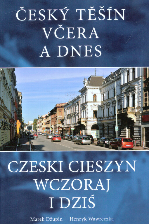 Český Těšín včera a dnes = Czeski Cieszyn wczoraj i dziś