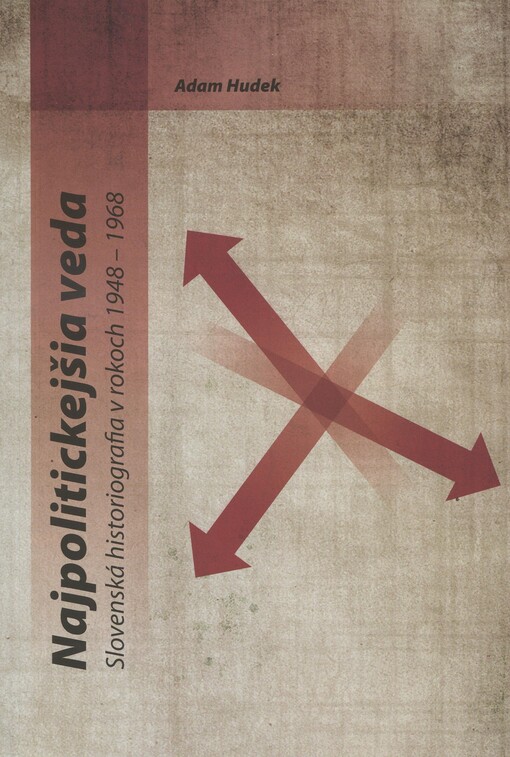 Najpolitickejšia veda :slovenská historiografia v rokoch 1948-1968