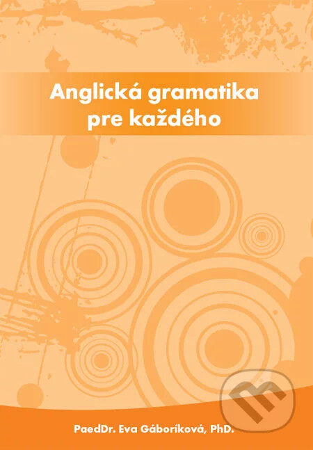 PaedDr. Eva Gáboríková EFE Anglická gramatika pre každého - Eva Gáboríková