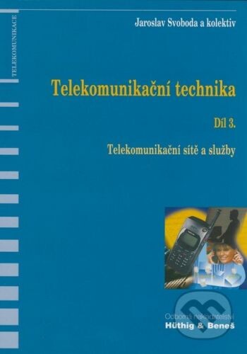 Sdělovací technika Telekomunikační technika - Díl 3. - Jaroslav Svoboda a kol.