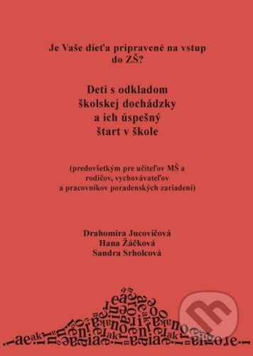 Je vaše dieťa pripravené na vstup do ZŠ? :deti s odkladom školskej dochádzky a ich úspešný štart v škole