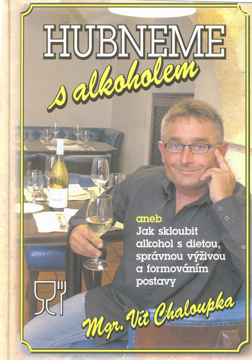 Hubneme s alkoholem, aneb, Jak skloubit alkohol s dietou, správnou výživou a formováním postavy