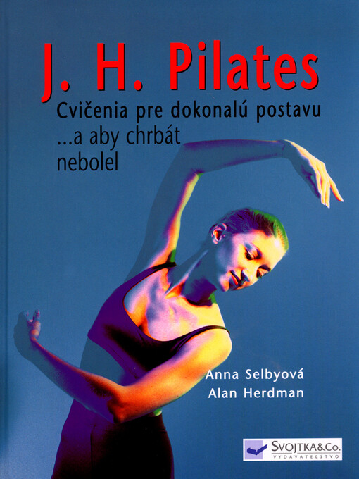 J.H.Pilates Cvičenia pre dokonalú postavu a aby chrbát nebolel - Anna Selbyová