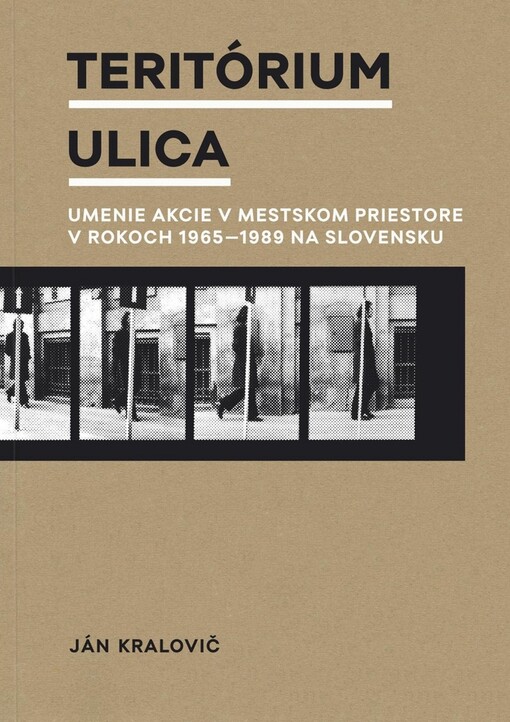 Teritórium ulica : umenie akcie v mestskom priestore v rokoch 1965-1989 na Slovensku