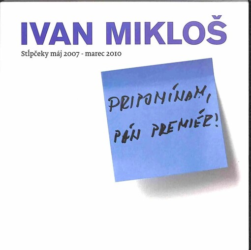 Pripomínam, pán premiér! : [stľpčeky máj 2007- marec 2010]