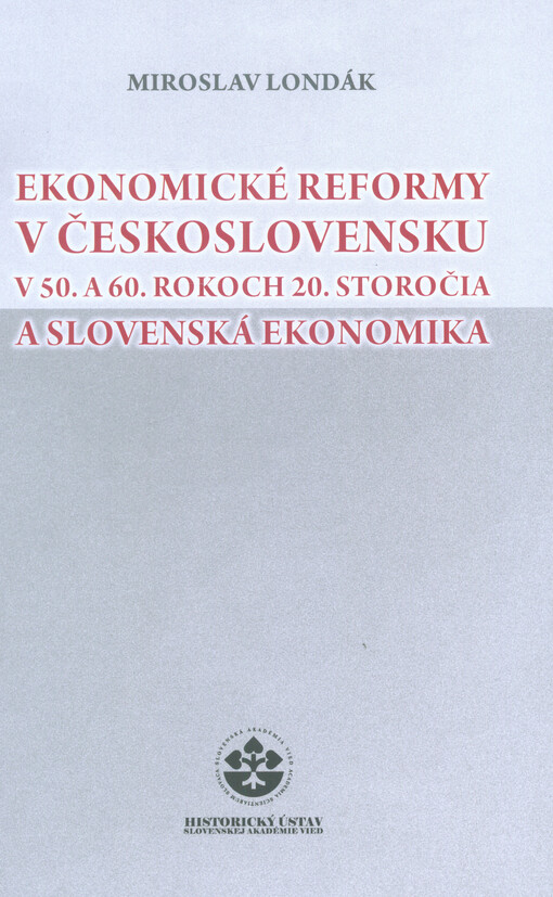 Ekonomické reformy v Československu v 50. a 60. rokoch 20. storočia a slovenská ekonomika = The economic reforms in Czechoslovakia in 1950s and 1960s and the Slovak eonomics