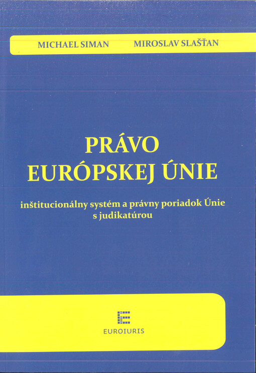Právo Európskej únie : (inštitucionálny systém a právny poriadok Únie s judikatúrou)