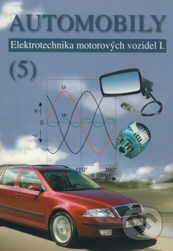 Automobily. 5, Elektrotechnika motorových vozidel I.