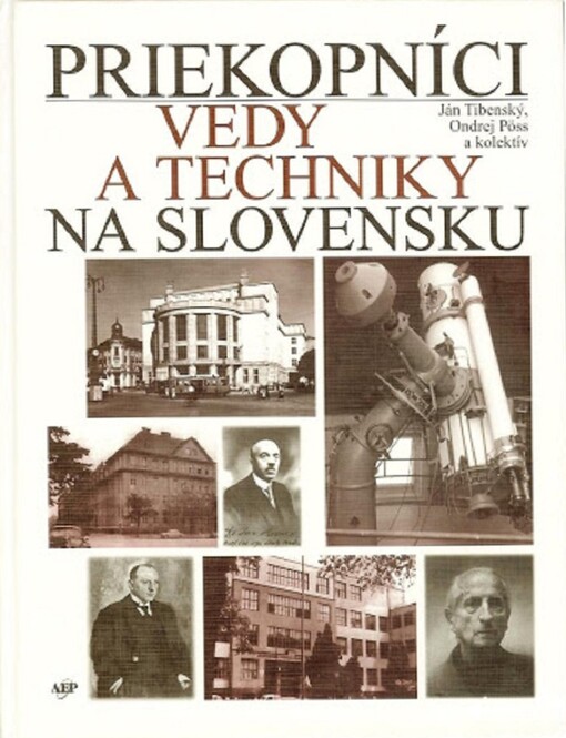 Academic Electronic Press Priekopníci vedy a techniky na Slovensku - Ján Tibenský, Ondrej Pöss a kolektív