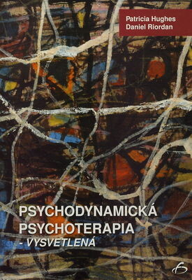 Vydavateľstvo F Psychodynamická psychoterapia - vysvetlená - Patricia Hughes, Daniel Riordan