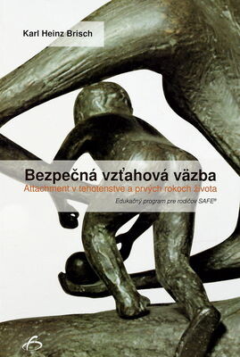 Bezpečná vzťahová väzba : attechment v tehotenstve a v prvých rokoch života : edukačný program pre rodičov SAFE®