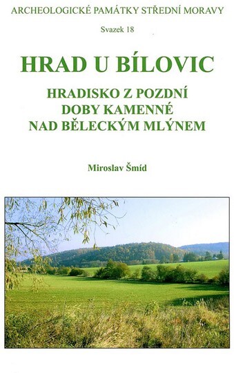 Hrad u Bílovic : hradisko z pozdní doby kamenné nad Běleckým mlýnem