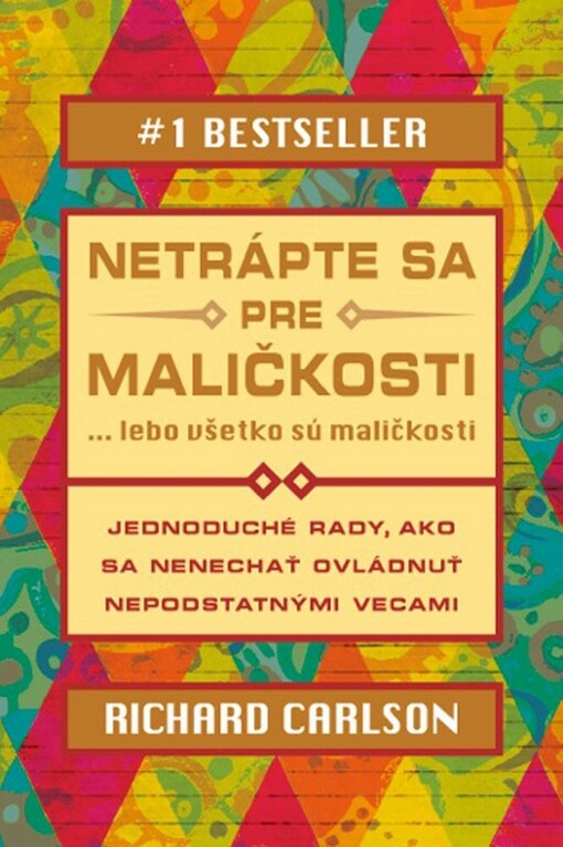 Netrápte sa pre maličkosti ... Lebo všetko sú maličkosti