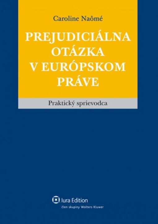 IURA EDITION Prejudiciálna otázka v európskom práve - Caroline Naômé