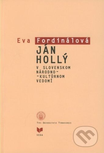 VEDA Ján Hollý v slovenskom národno-kultúrnom vedomí - Eva Fordinálová