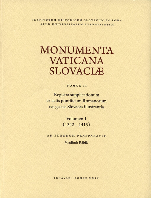 Monumenta Vaticana Slovaciæ.Tomus II,Registra supplicationum ex actis pontificum Romanorum res gestas Slovacas illustrantia.