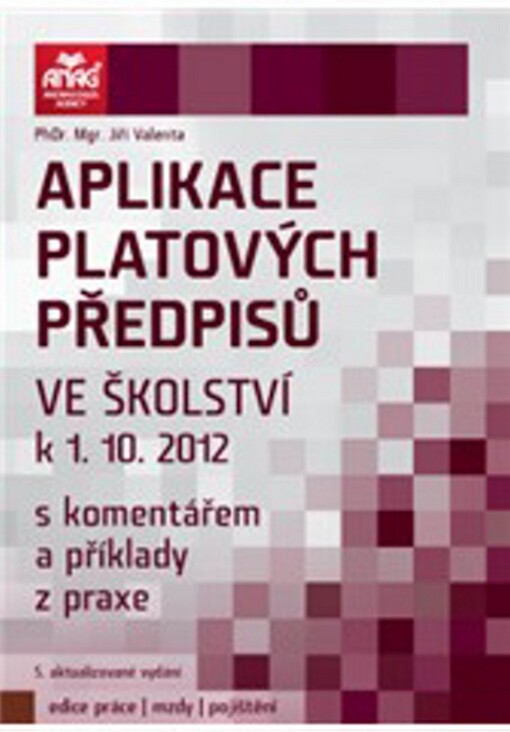 Aplikace platových předpisů ve školství :s komentářem a příklady z praxe k 1.10.2012