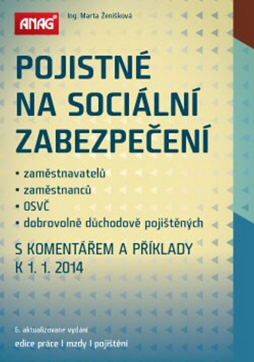 Pojistné na sociální zabezpečení zaměstnavatelů, zaměstnanců, OSVČ a dobrovolně důchodově pojištěných s komentářem a příklady k 1. 1. 2014