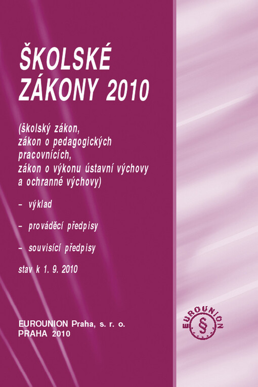 Školské zákony 2010 : (školský zákon, zákon o pedagogických pracovnících, zákon o výkonu ústavní výchovy a ochranné výchovy), výklad, prováděcí předpisy, souvisící předpisy : stav k 1.9.2010