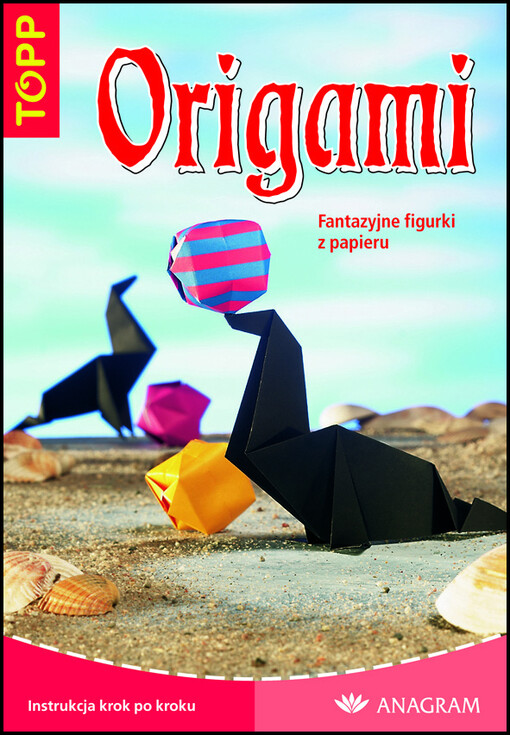 Origami : fantazyjne figurki z papieru