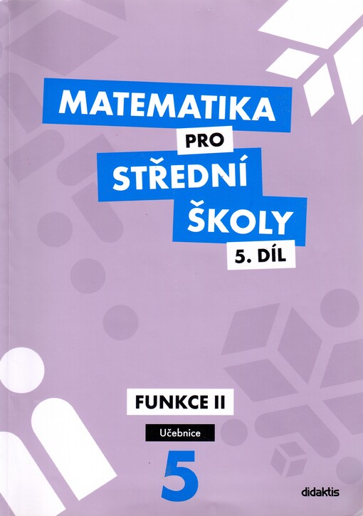 Matematika pro střední školy.5. díl,Funkce II, učebnice