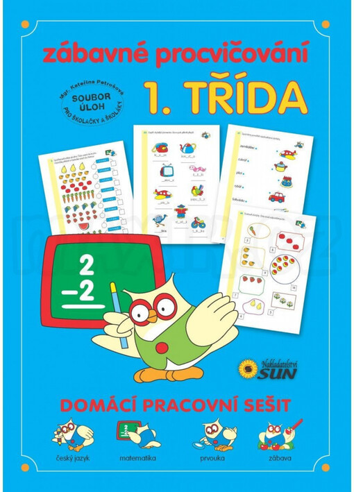 Zábavné procvičování - 1. třída :domácí pracovní sešit : soubor úloh pro školačky a školáky : [český jazyk, matematika, prvouka, zábava]