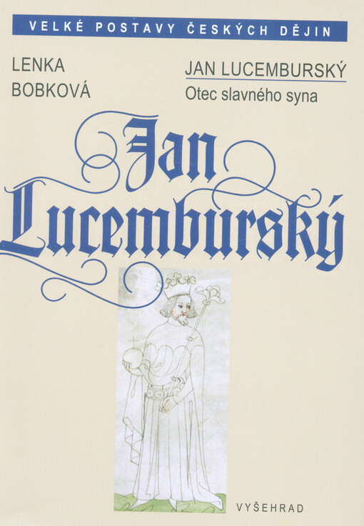 Jan Lucemburský :otec slavného syna