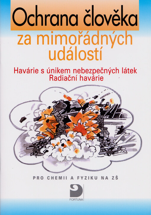 Ochrana člověka za mimořádných okolností : havárie s únikem nebezpečných látek, radiační havárie : pro chemii a fyziku na ZŠ