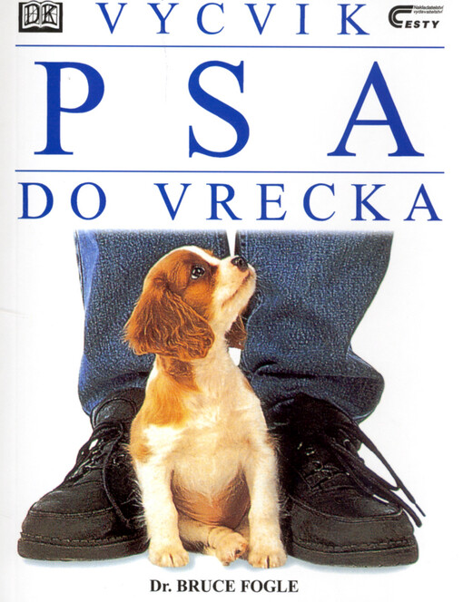 Výchova a výcvik psa :komplexná kniha o výchove a výcviku psov každého veku