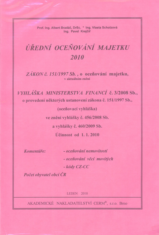 Úřední oceňování majetku 2010 :zákon č. 151/1997 Sb., o oceňování majetku, v aktuálním znění, vyhláška Ministerstva financí č. 3/2008 Sb., o provedení některých ustanovení zákona č. 151/1997 Sb., (oceňovací vyhláška) ve znění vyhlášky č. 456/2008 Sb. a vyhlášky č. 460/2009 Sb : účinnost od 1.1.2010 : komentáře: oceňování nemovitostí, oceňování věcí movitých, kódy CZ-CC : počet obyvatel obcí ČR