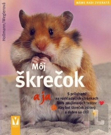 Moj škrečok a ja; S prílohami na rozkladacích stránkách. Aby bol škrečok zdravý a dobre sa cítil