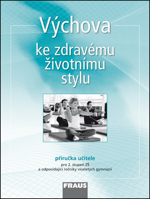 Výchova ke zdravému životnímu stylu :pro 2. stupeň ZŠ a odpovídající ročníky víceletých gymnázií