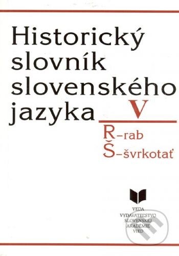 Historický slovník slovenského jazyka. V, R-rab, Š-švrkotať