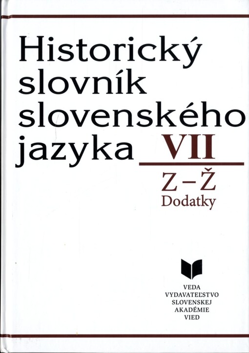 VEDA Historický slovník slovenského jazyka VII (Z - Ž) - Milan Majtán a kol.
