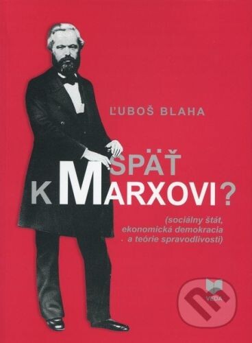 Spät k Marxovi? :(sociálny štát, ekonomická demokracia a teórie spravodlivosti)
