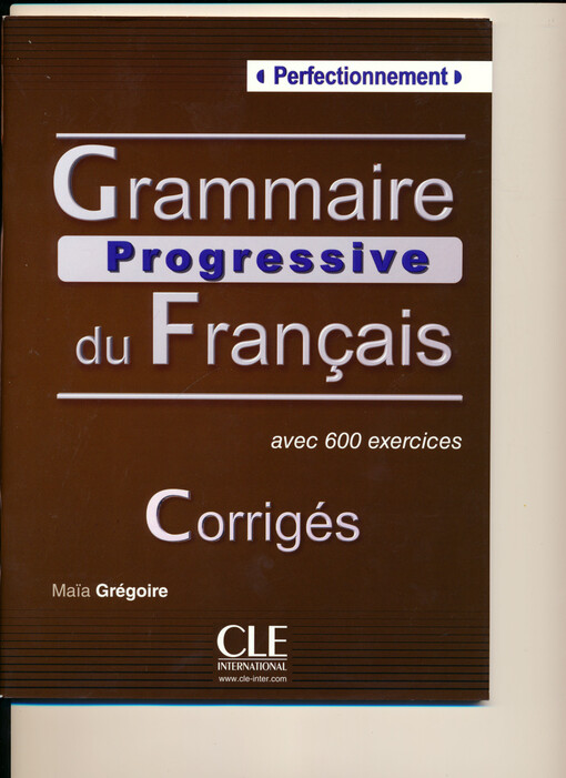 Grammaire progressive du Français :perfectionnement : avec 600 exercices.Corrigés