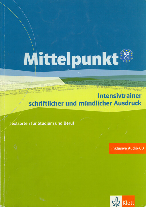 Mittelpunkt : Intensivtrainer schriftlicher und mündlicher Ausdruck : Textsorten für Studium und Beruf. B2+C1