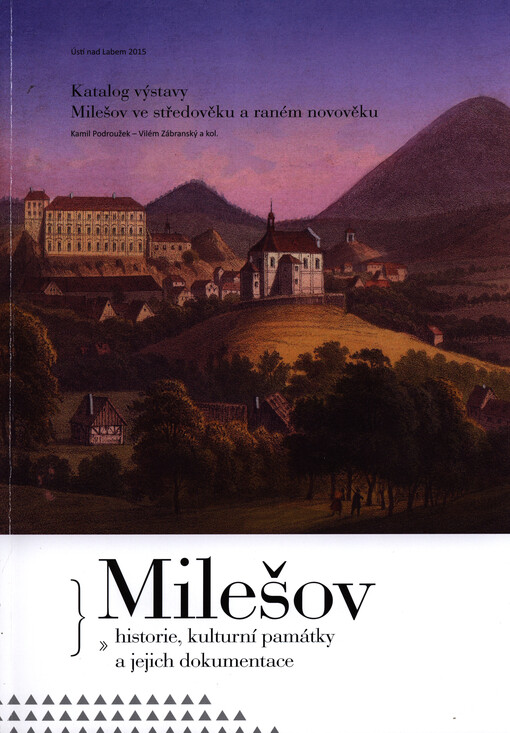 Milešov - historie, kulturní památky a jejich dokumentace : katalog výstavy Milešov ve středověku a raném novověku