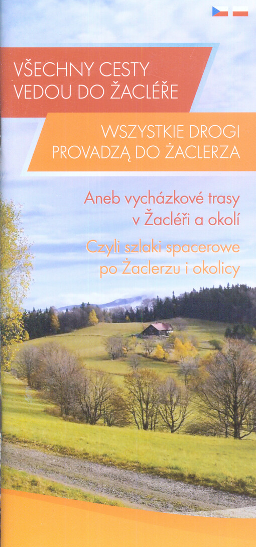 Všechny cesty vedou do Žacléře, aneb, Vycházkové trasy v Žacléři a okolí = Wszystkie drogi provadzą do Żaclerza, czyli, Szlaki spacerowe po Żaclerzu i okolicy