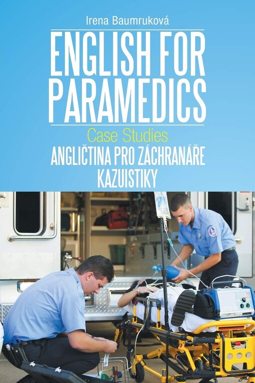 English for paramedics :case studies = Angličtina pro záchranáře : kazuistiky