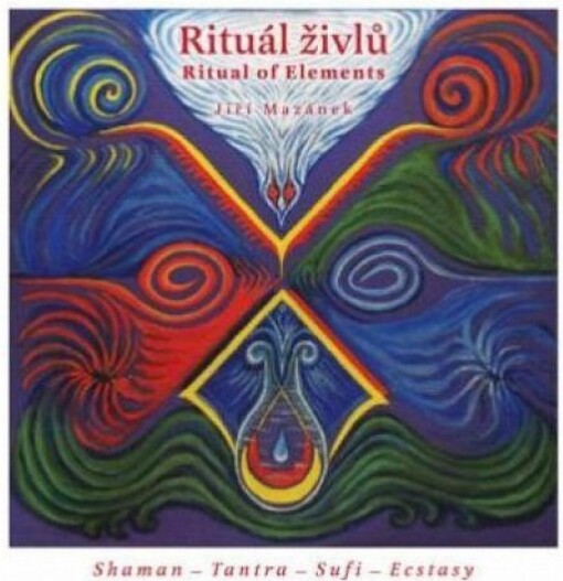 Rituál živlů = Ritual of elements : shaman - tantra - sufi - ecstasy