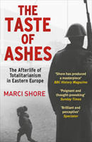 The taste of ashes :the afterlife of totalitarianism in Eastern Europe