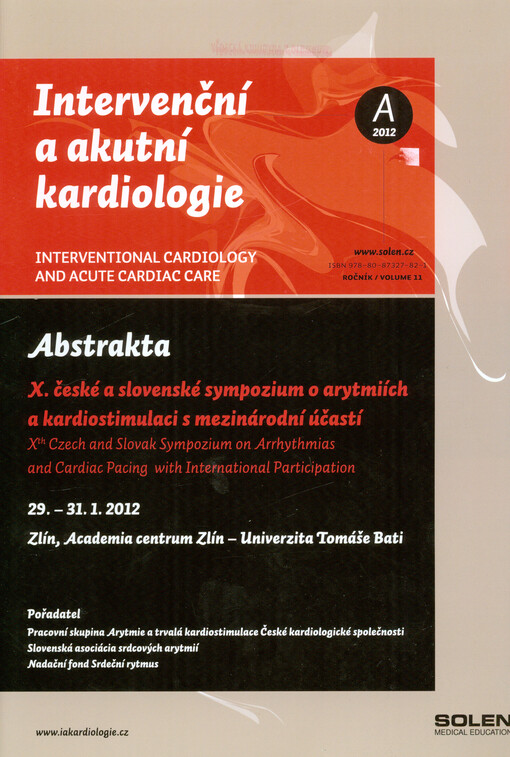 X. české a slovenské sympozium o arytmiích a kardiostimulaci s mezinárodní účastí =Xth Czech and Slovak Sympozium on Arrhythmias and Cardiac Pacing with international participation : 29.-31.1.2012, Zlín, Academia centrum Zlín - Univerzita Tomáše Bati : abstrakta
